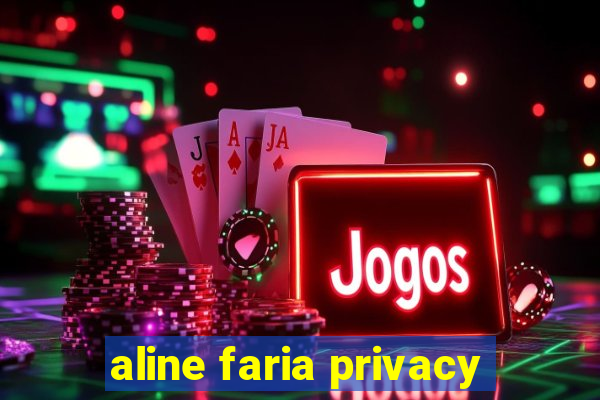 aline faria privacy